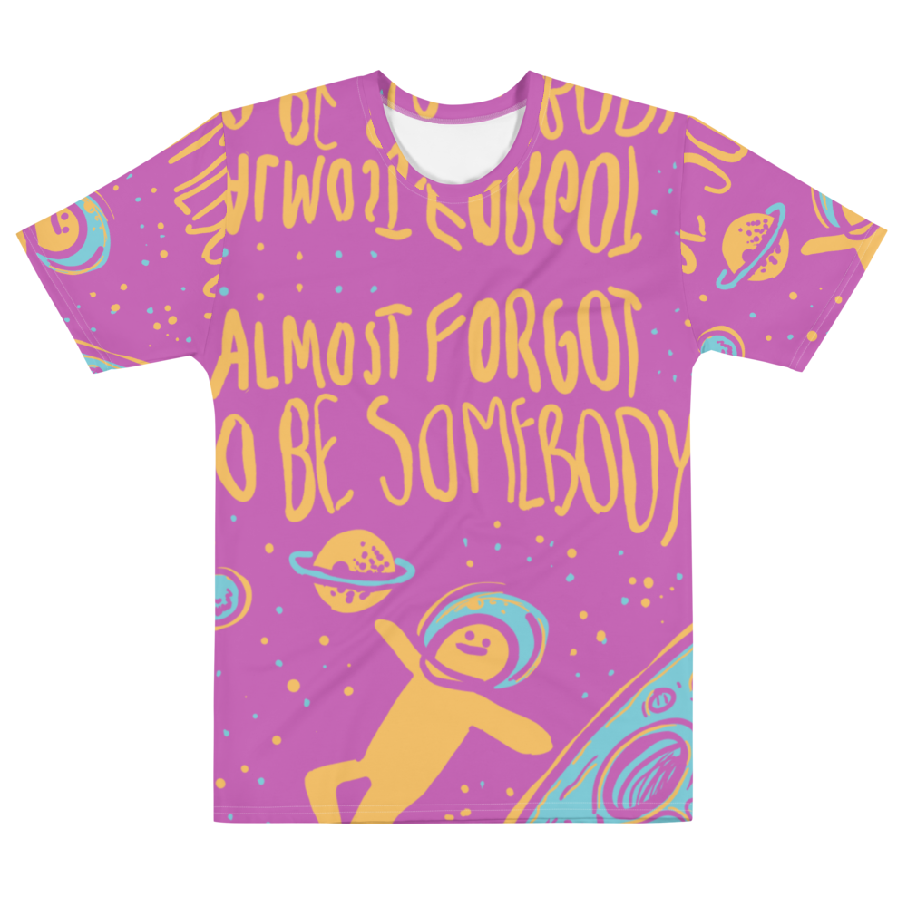 Almost Forgot to be Somebody Shirt - Pickled Ink Clothing