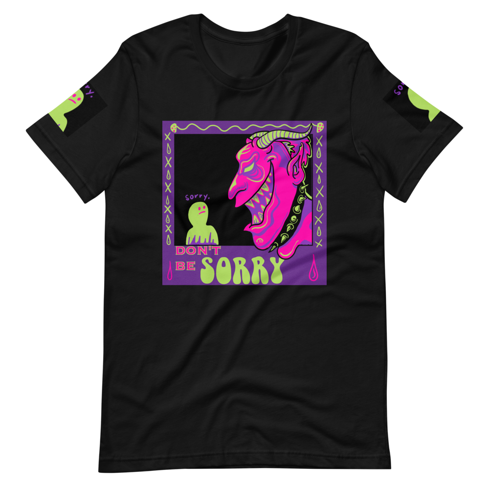 Don't be Sorry Unisex T-Shirt - Pickled Ink Clothing